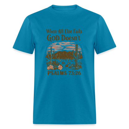 When All Else Fails God Doesn't (Psalms 73:26) T-Shirt - turquoise