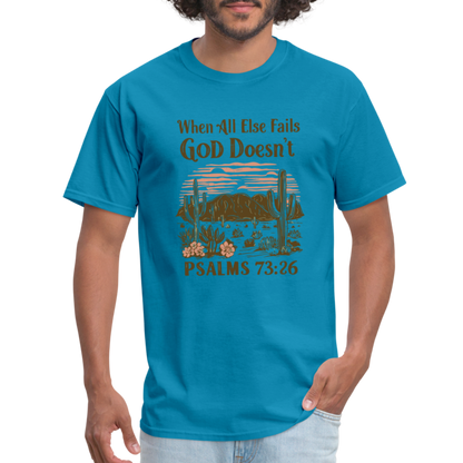 When All Else Fails God Doesn't (Psalms 73:26) T-Shirt - turquoise