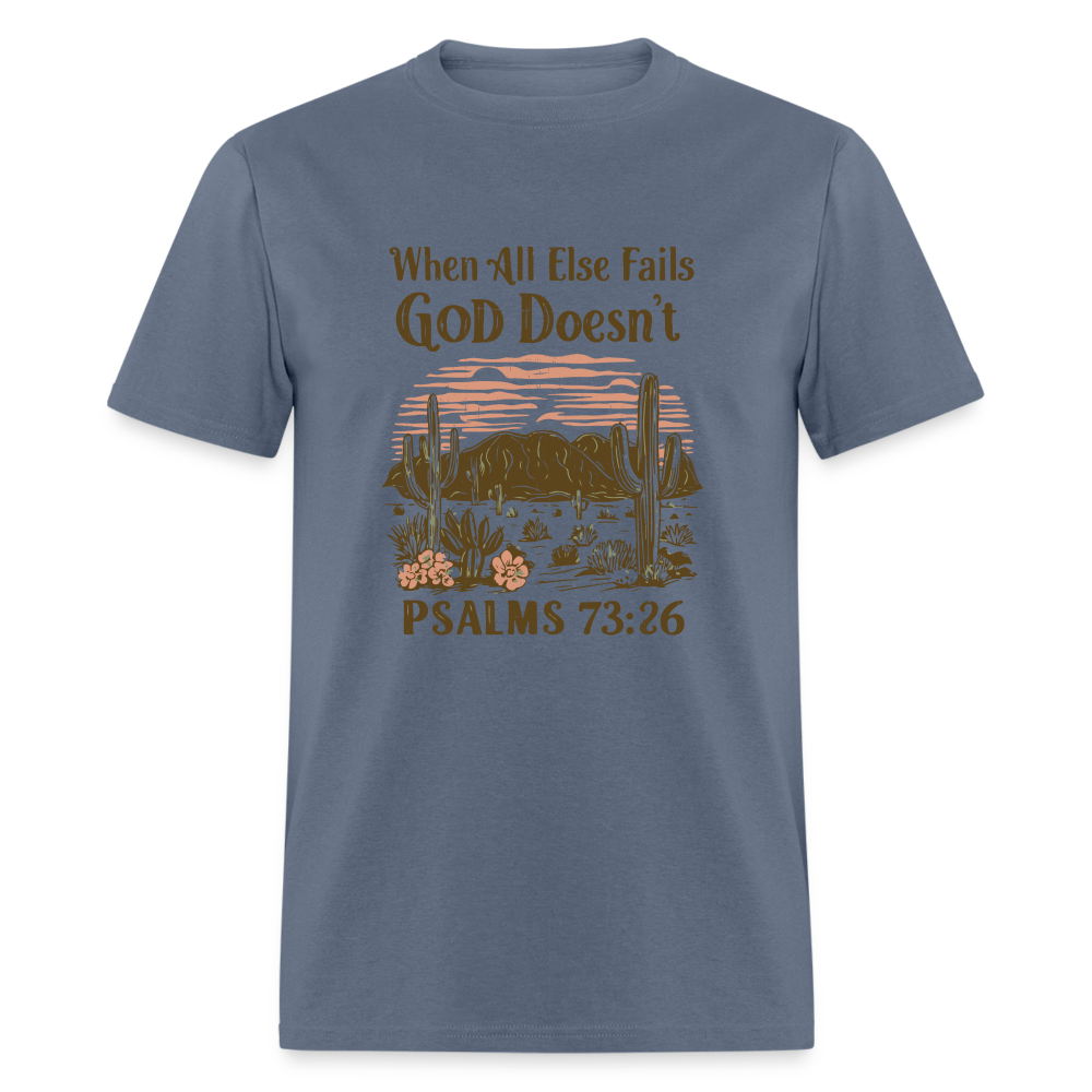 When All Else Fails God Doesn't (Psalms 73:26) T-Shirt - denim