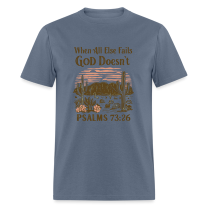 When All Else Fails God Doesn't (Psalms 73:26) T-Shirt - denim