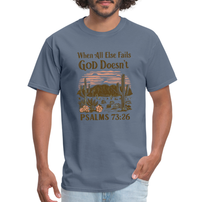 When All Else Fails God Doesn't (Psalms 73:26) T-Shirt - denim