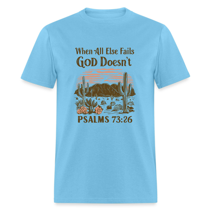 When All Else Fails God Doesn't (Psalms 73:26) T-Shirt - aquatic blue