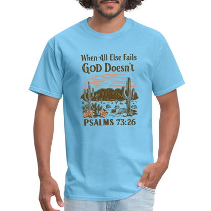 When All Else Fails God Doesn't (Psalms 73:26) T-Shirt - aquatic blue