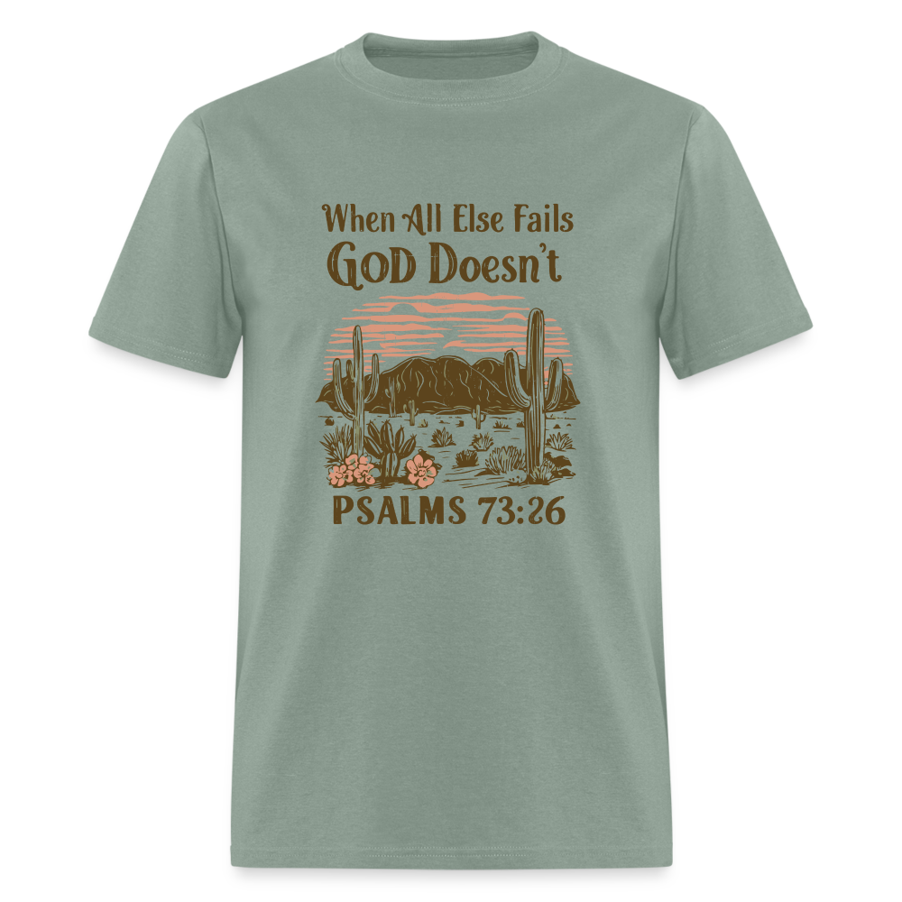 When All Else Fails God Doesn't (Psalms 73:26) T-Shirt - sage