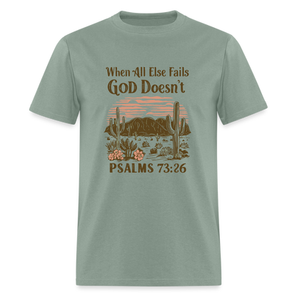 When All Else Fails God Doesn't (Psalms 73:26) T-Shirt - sage