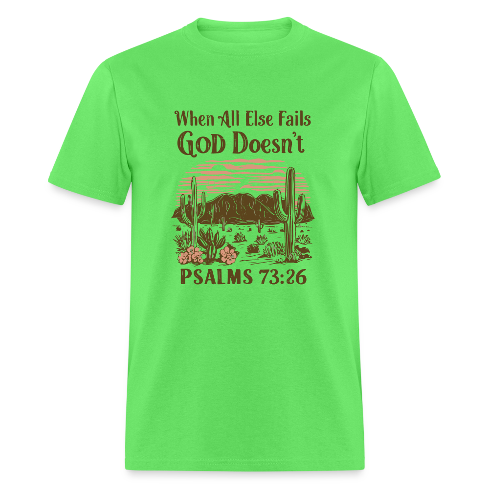 When All Else Fails God Doesn't (Psalms 73:26) T-Shirt - kiwi