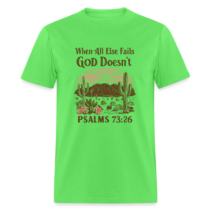 When All Else Fails God Doesn't (Psalms 73:26) T-Shirt - kiwi