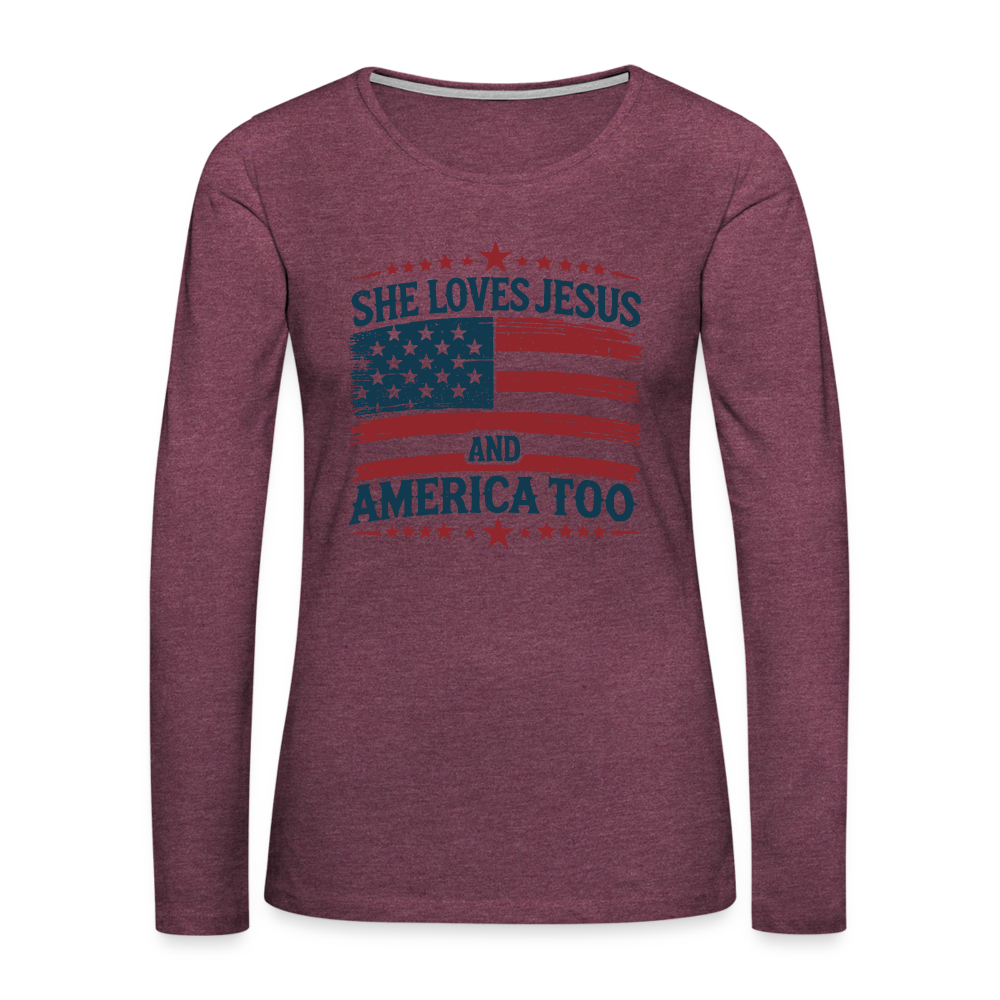 She Loves Jesus and America Too Women's Premium Long Sleeve T-Shirt - heather burgundy