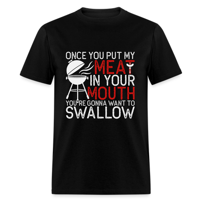 My Meat In Your Mouth (BBQ Humor) T-Shirt - black