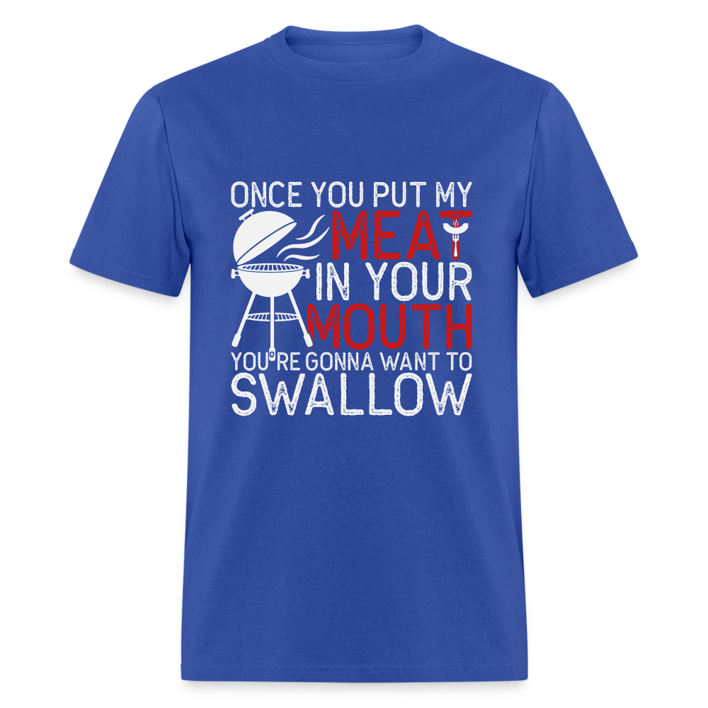 My Meat In Your Mouth (BBQ Humor) T-Shirt - royal blue