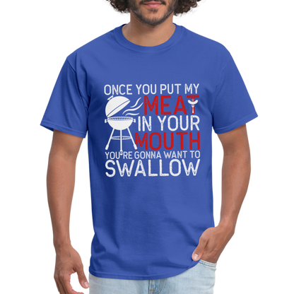 My Meat In Your Mouth (BBQ Humor) T-Shirt - royal blue