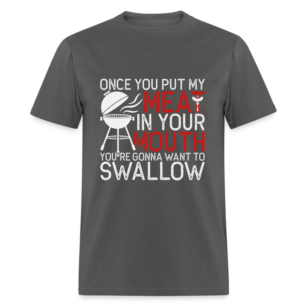 My Meat In Your Mouth (BBQ Humor) T-Shirt - charcoal