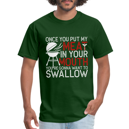 My Meat In Your Mouth (BBQ Humor) T-Shirt - forest green