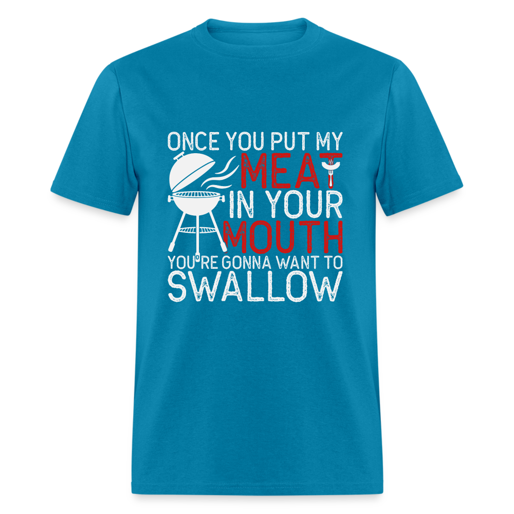 My Meat In Your Mouth (BBQ Humor) T-Shirt - turquoise