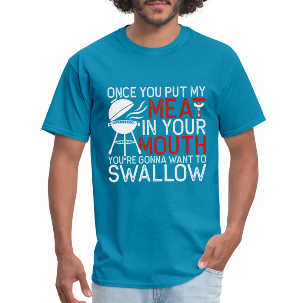 My Meat In Your Mouth (BBQ Humor) T-Shirt - turquoise