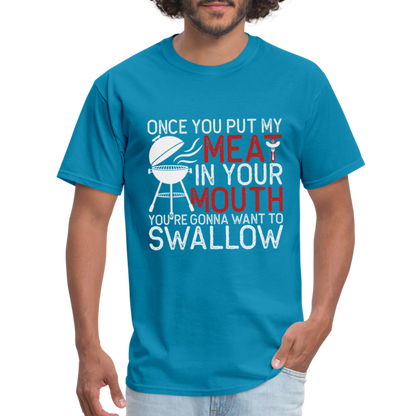 My Meat In Your Mouth (BBQ Humor) T-Shirt - turquoise