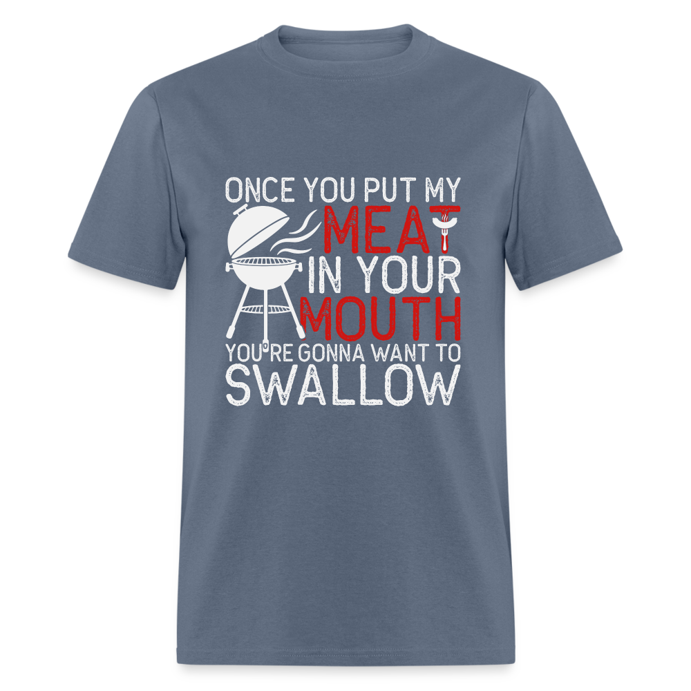 My Meat In Your Mouth (BBQ Humor) T-Shirt - denim