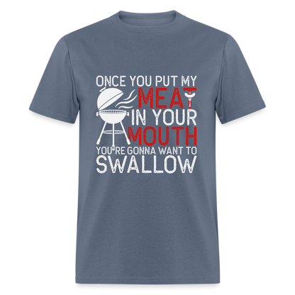 My Meat In Your Mouth (BBQ Humor) T-Shirt - denim