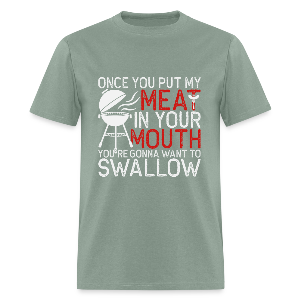 My Meat In Your Mouth (BBQ Humor) T-Shirt - sage