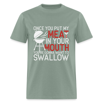 My Meat In Your Mouth (BBQ Humor) T-Shirt - sage