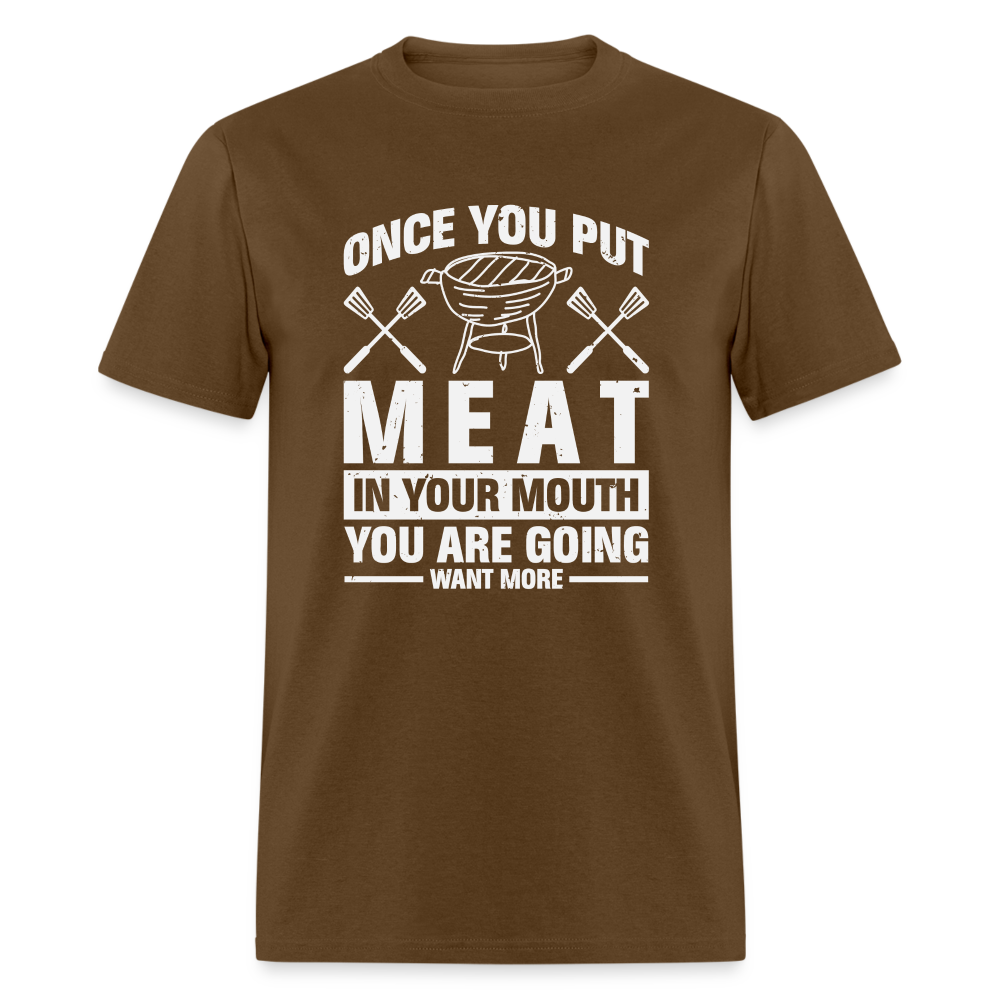 You Are Going To Want More Meat (BBQ Grilling Humor) T-Shirt - brown
