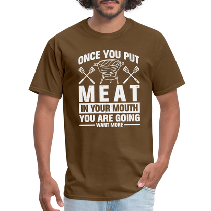 You Are Going To Want More Meat (BBQ Grilling Humor) T-Shirt - brown