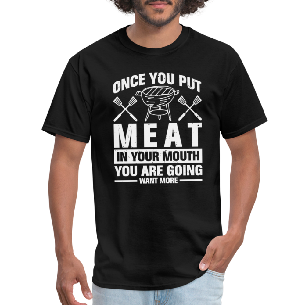 You Are Going To Want More Meat (BBQ Grilling Humor) T-Shirt - black