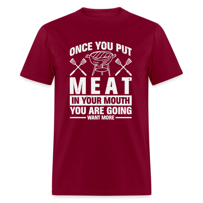 You Are Going To Want More Meat (BBQ Grilling Humor) T-Shirt - burgundy