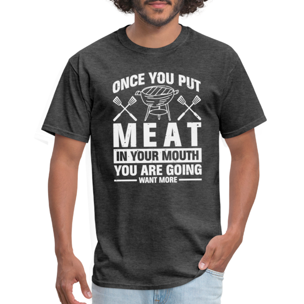 You Are Going To Want More Meat (BBQ Grilling Humor) T-Shirt - heather black