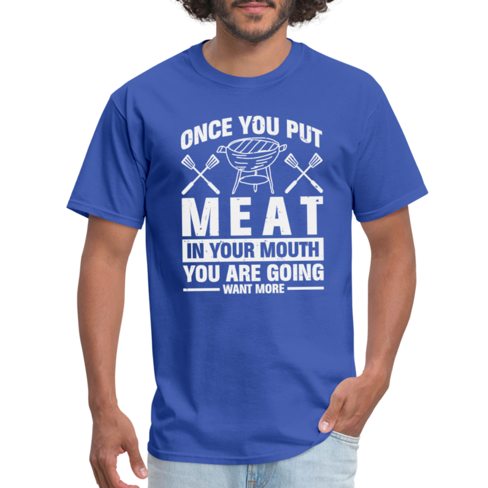 You Are Going To Want More Meat (BBQ Grilling Humor) T-Shirt - royal blue