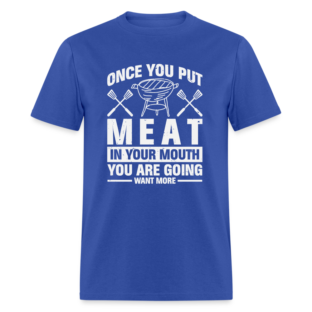 You Are Going To Want More Meat (BBQ Grilling Humor) T-Shirt - royal blue