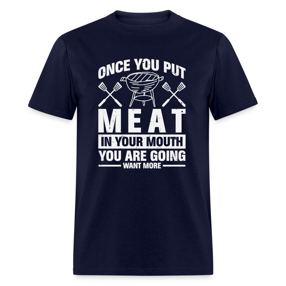 You Are Going To Want More Meat (BBQ Grilling Humor) T-Shirt - navy