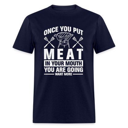 You Are Going To Want More Meat (BBQ Grilling Humor) T-Shirt - navy