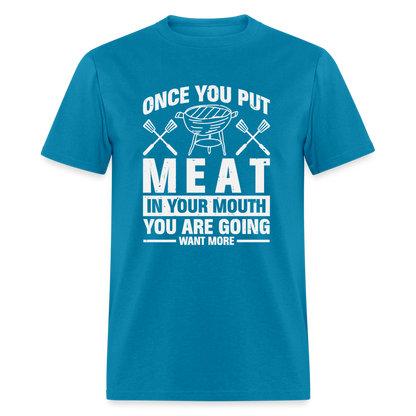 You Are Going To Want More Meat (BBQ Grilling Humor) T-Shirt - turquoise