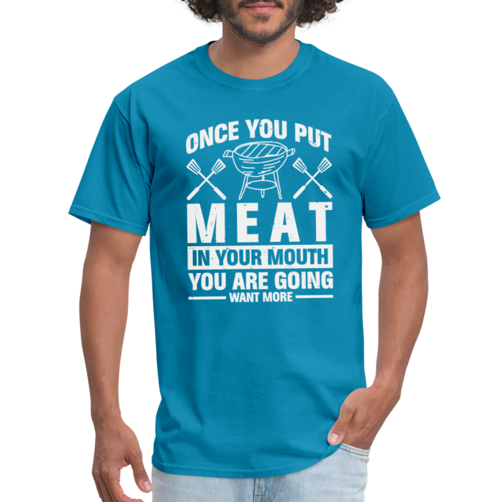 You Are Going To Want More Meat (BBQ Grilling Humor) T-Shirt - turquoise