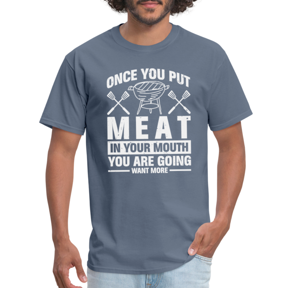 You Are Going To Want More Meat (BBQ Grilling Humor) T-Shirt - denim