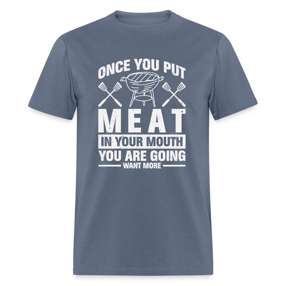 You Are Going To Want More Meat (BBQ Grilling Humor) T-Shirt - denim