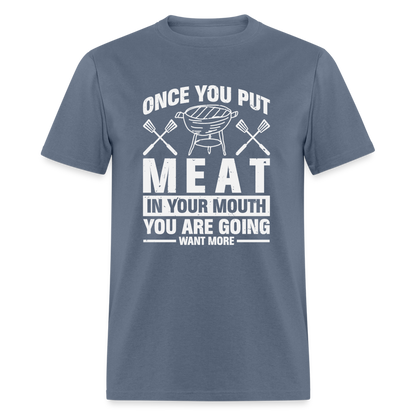 You Are Going To Want More Meat (BBQ Grilling Humor) T-Shirt - denim