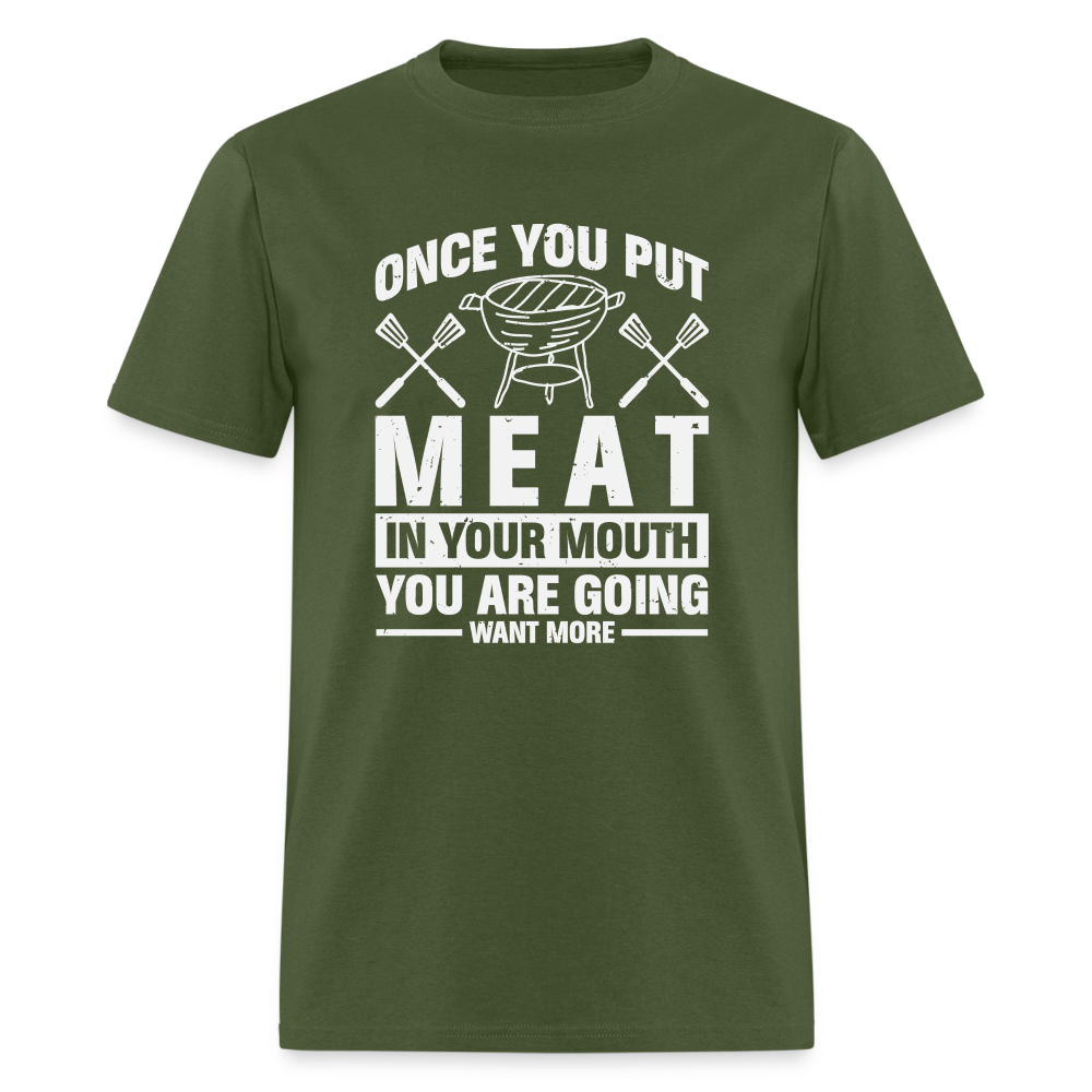 You Are Going To Want More Meat (BBQ Grilling Humor) T-Shirt - military green