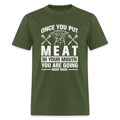 You Are Going To Want More Meat (BBQ Grilling Humor) T-Shirt - military green