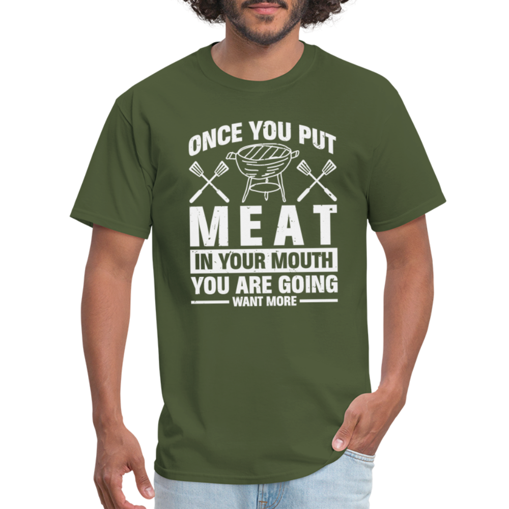 You Are Going To Want More Meat (BBQ Grilling Humor) T-Shirt - military green