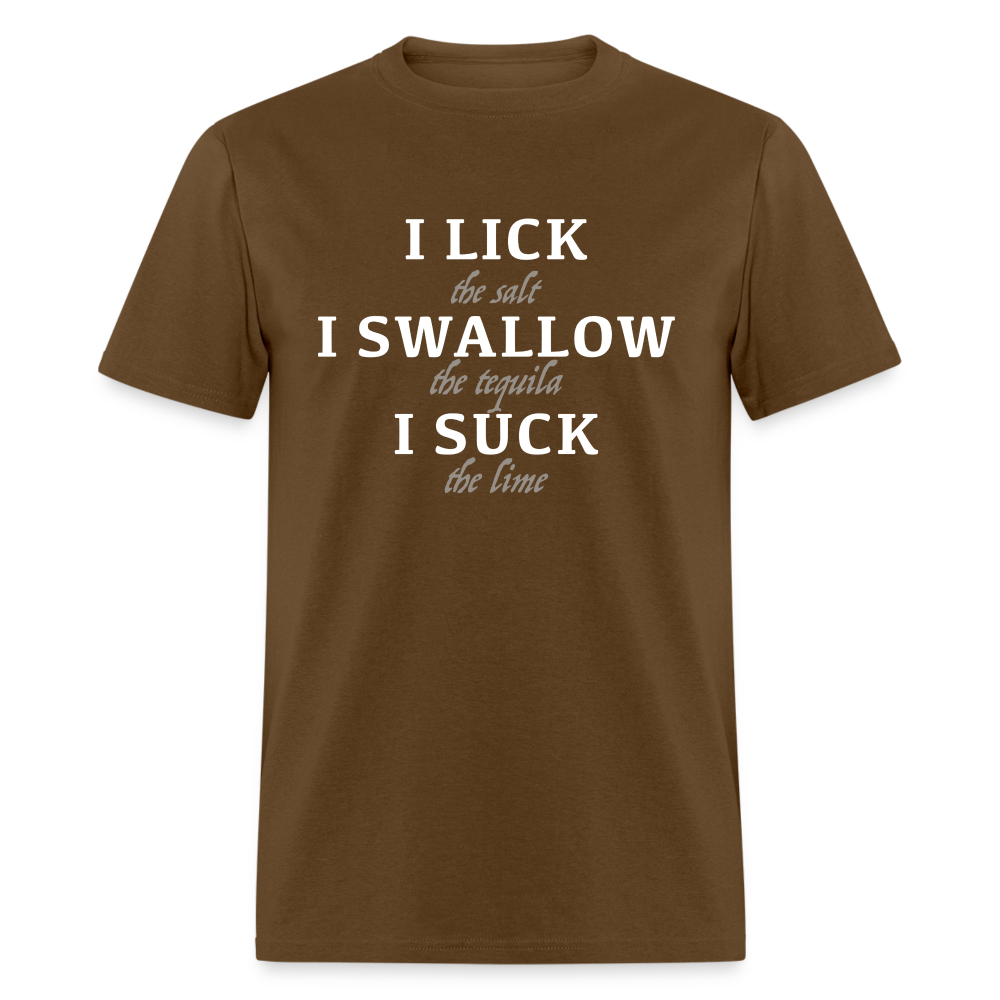 I Lick I Swallow I Suck (Tequila) T-Shirt - brown