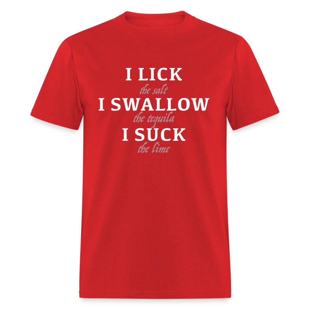I Lick I Swallow I Suck (Tequila) T-Shirt - red