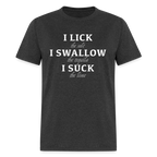 I Lick I Swallow I Suck (Tequila) T-Shirt