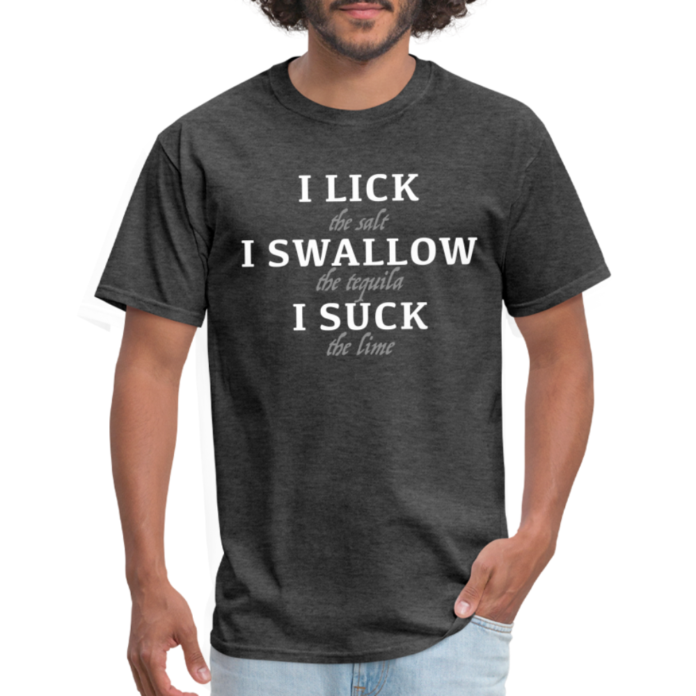 I Lick I Swallow I Suck (Tequila) T-Shirt - heather black