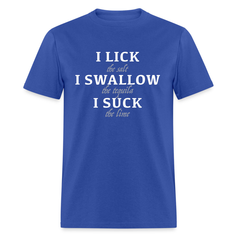 I Lick I Swallow I Suck (Tequila) T-Shirt - royal blue