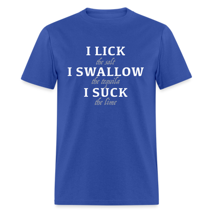 I Lick I Swallow I Suck (Tequila) T-Shirt - royal blue