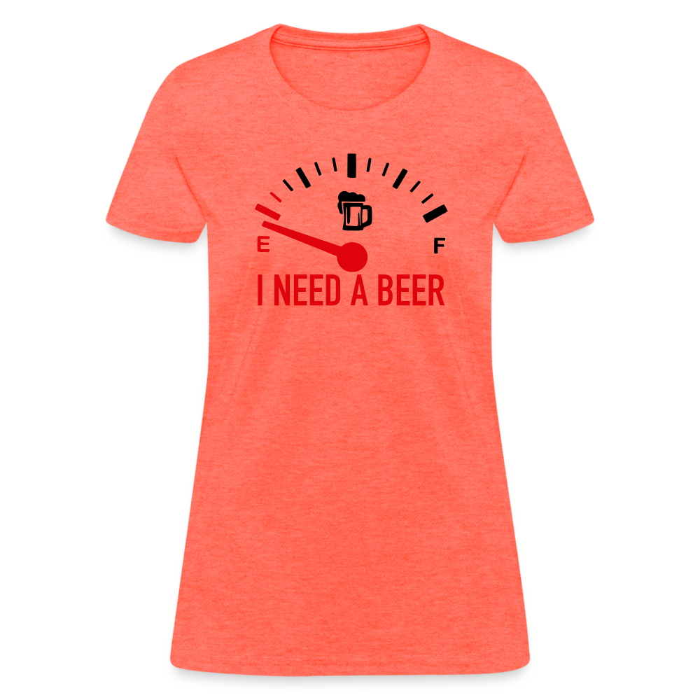 I Need a Beer Women's T-Shirt (Funny Drinking Tee) - heather coral