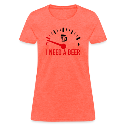 I Need a Beer Women's T-Shirt (Funny Drinking Tee) - heather coral