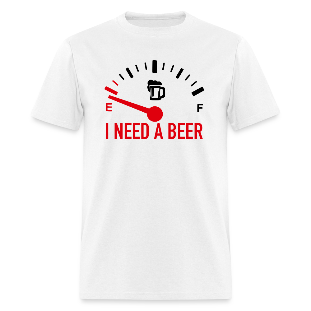 I Need a Beer T-Shirt (Funny Drinking Tee) - white